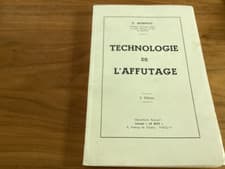 Sciage, usinage du bois TECHNOLOGIE DE L’AFFUTAGE C. Mornico 1964